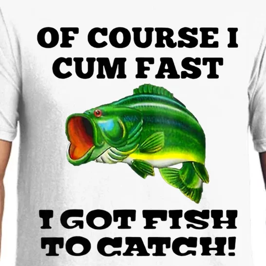 Of Course I Cum Fast I Got Fish To Catch Fisher Pajama Set