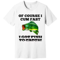 of Course I cum Fast I Got Fish to Catch Fisher Trucker Hat