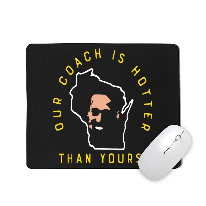 Our Coach Is Hotter Than Yours Mousepad