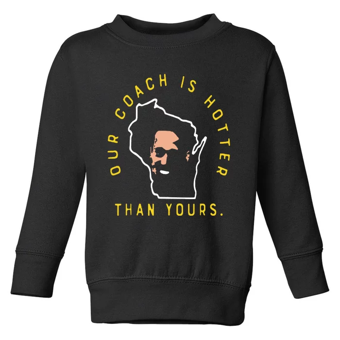 Our Coach Is Hotter Than Yours Toddler Sweatshirt