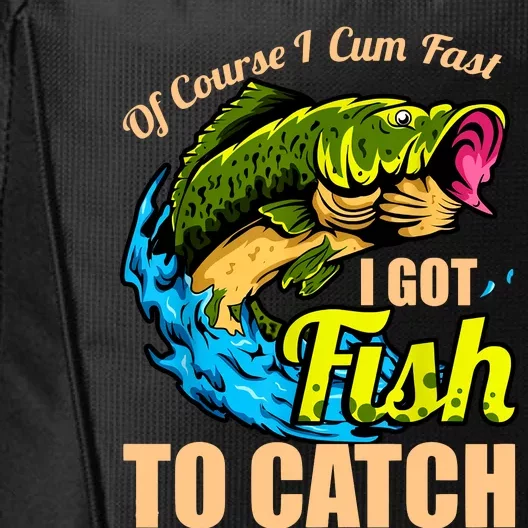 Of Course I Cum Fast I Got Fish To Catch Funny Sex Joke City Backpack