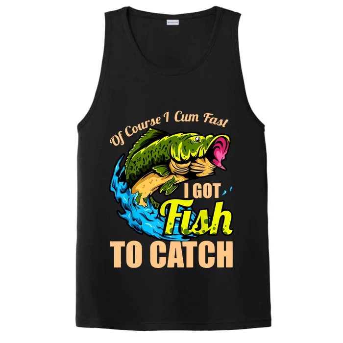 Of Course I Cum Fast I Got Fish To Catch Funny Sex Joke Performance Tank