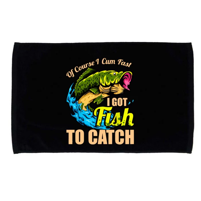 Of Course I Cum Fast I Got Fish To Catch Funny Sex Joke Microfiber Hand Towel