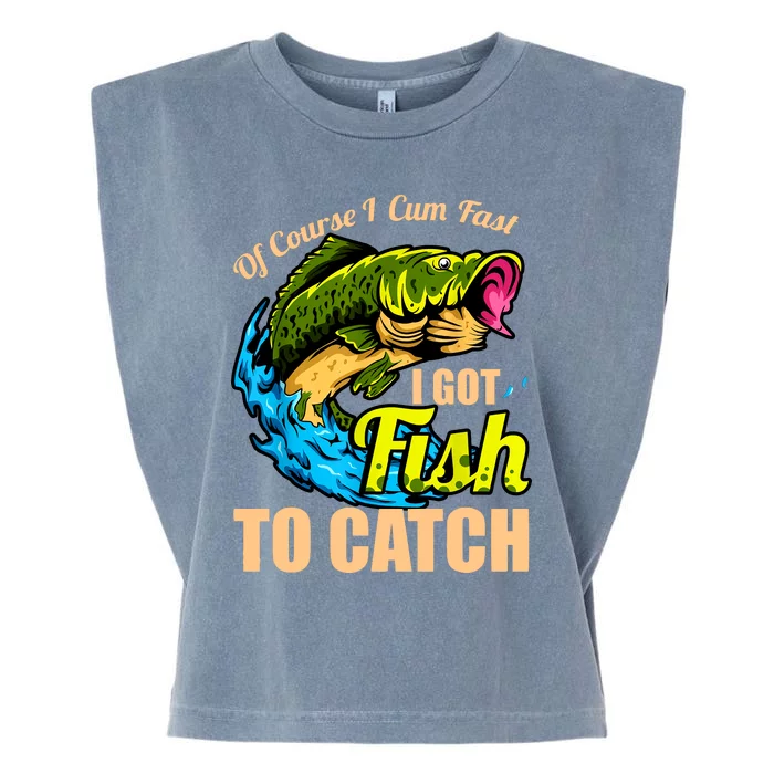 Of Course I Cum Fast I Got Fish To Catch Funny Sex Joke Garment-Dyed Women's Muscle Tee