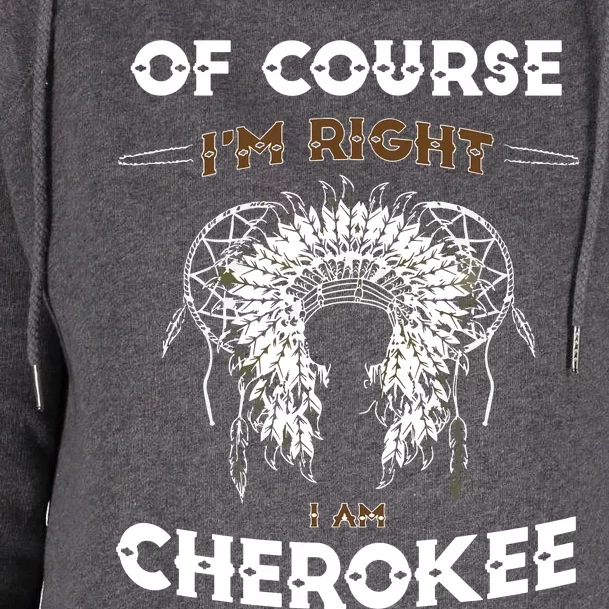 Of Course Im Right I Am Cherokee Native American Womens Funnel Neck Pullover Hood