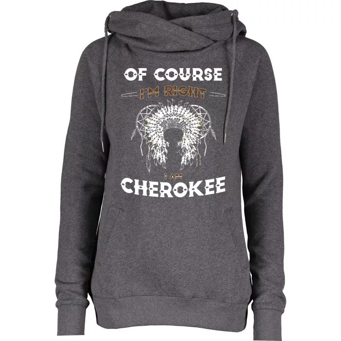 Of Course Im Right I Am Cherokee Native American Womens Funnel Neck Pullover Hood