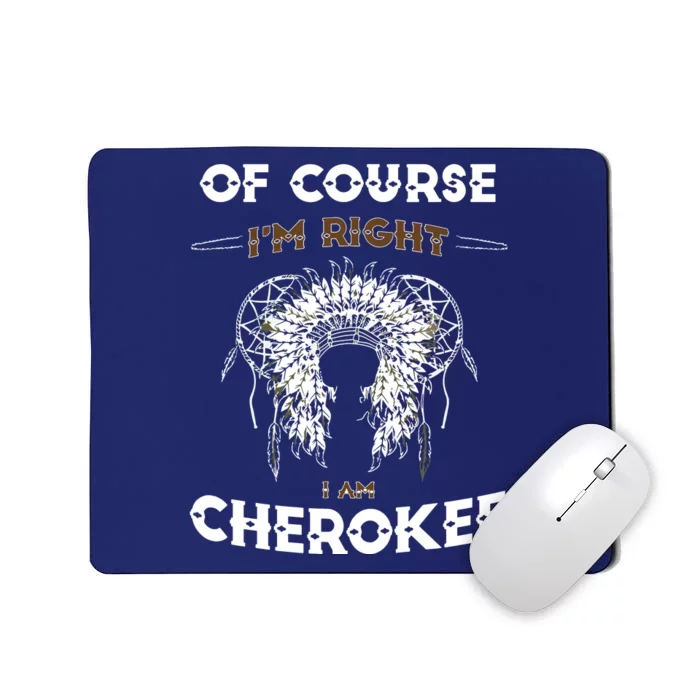 Of Course Im Right I Am Cherokee Native American Mousepad