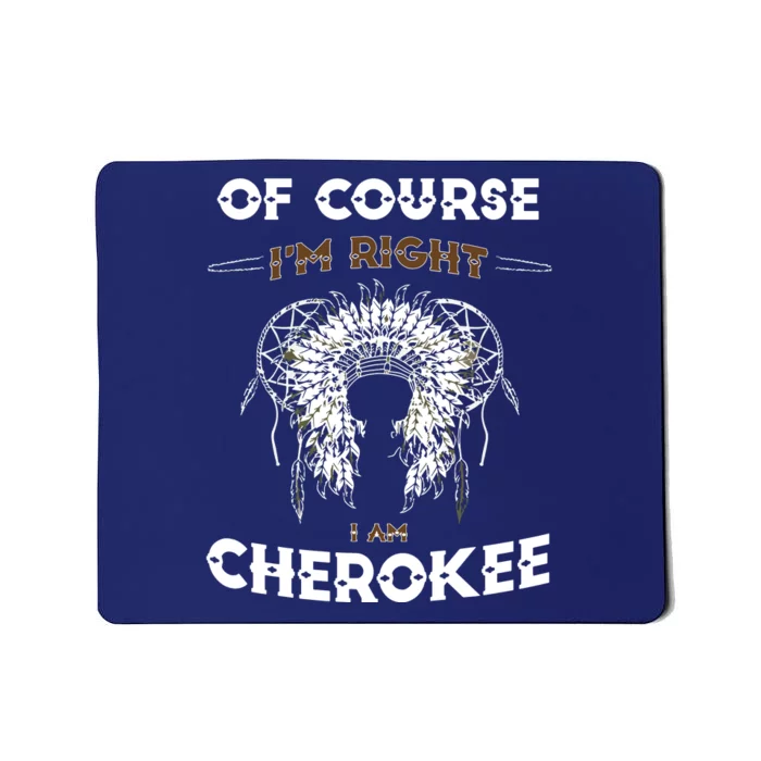 Of Course Im Right I Am Cherokee Native American Mousepad