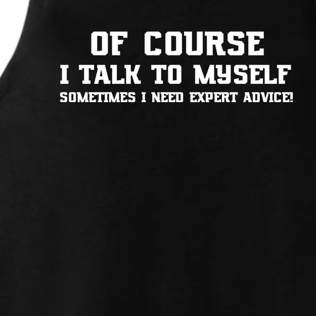 Of Course I Talk To Myself Sometimes I Need Expert Advice Ladies Tri-Blend Wicking Tank