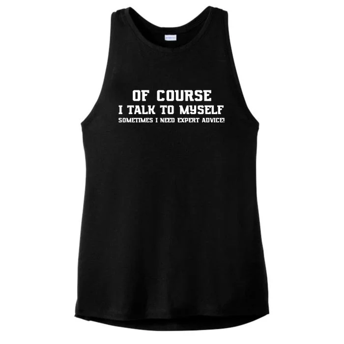 Of Course I Talk To Myself Sometimes I Need Expert Advice Ladies Tri-Blend Wicking Tank