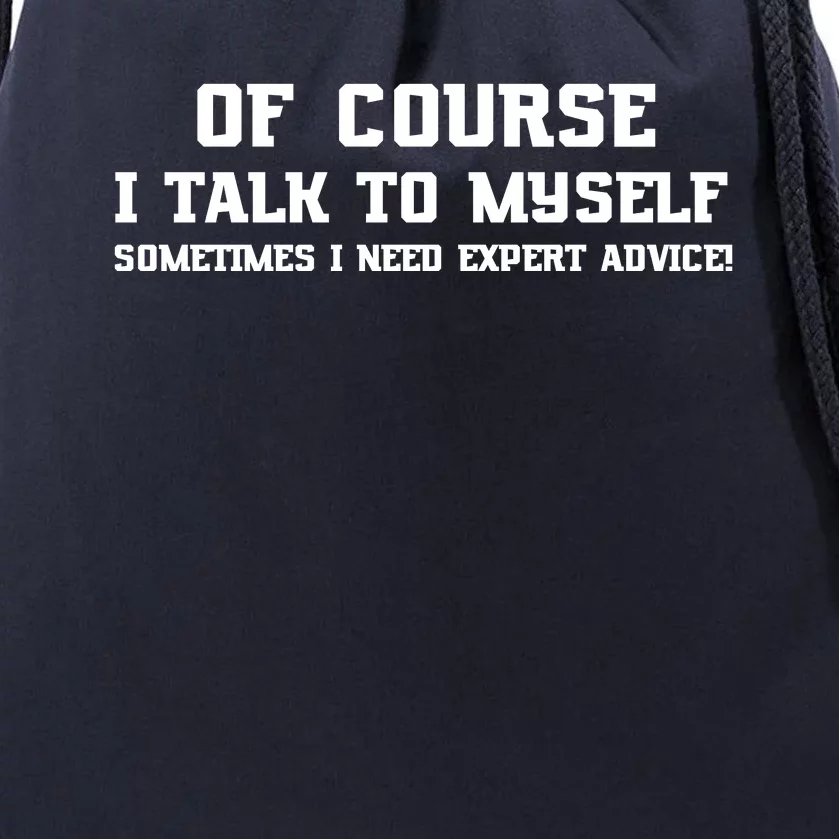 Of Course I Talk To Myself Sometimes I Need Expert Advice Drawstring Bag