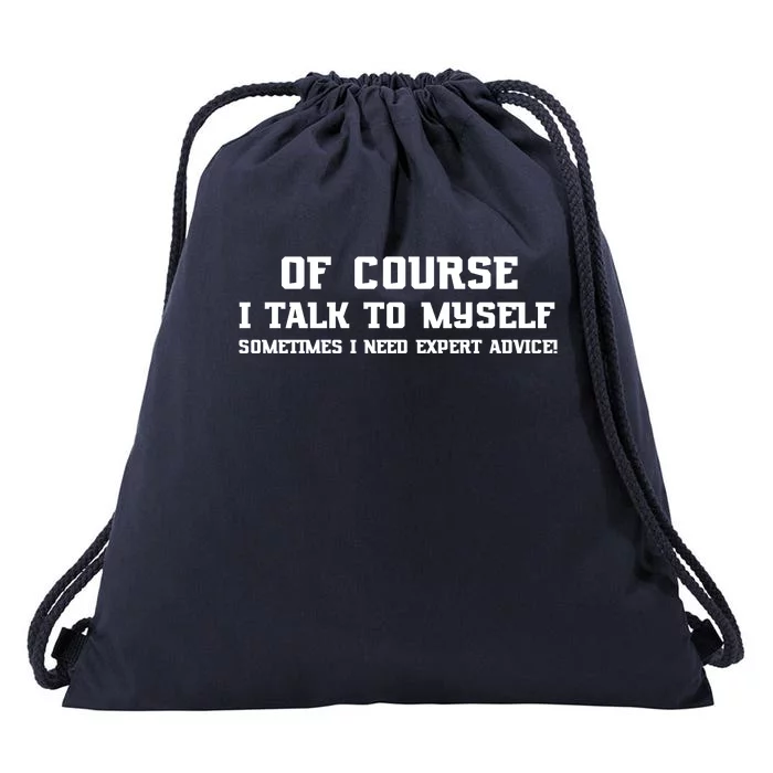 Of Course I Talk To Myself Sometimes I Need Expert Advice Drawstring Bag