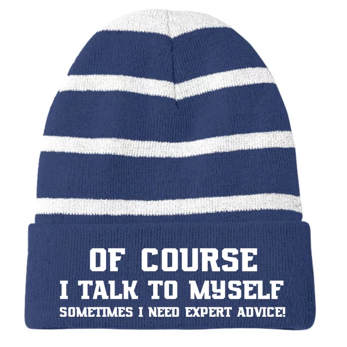 Of Course I Talk To Myself Sometimes I Need Expert Advice Striped Beanie with Solid Band