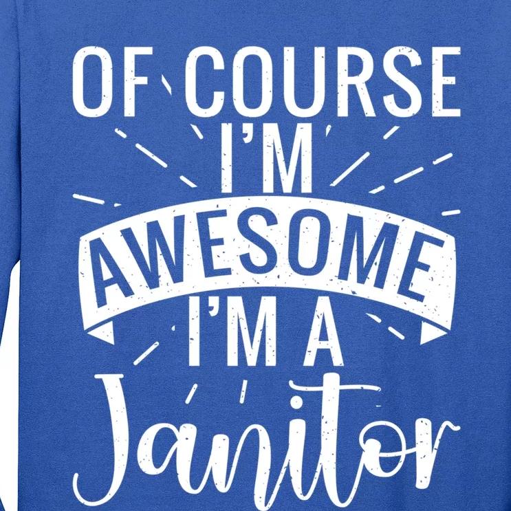 Of Course Im Awesome Im A Cleaning Janitor Custodian Meaningful Gift Long Sleeve Shirt