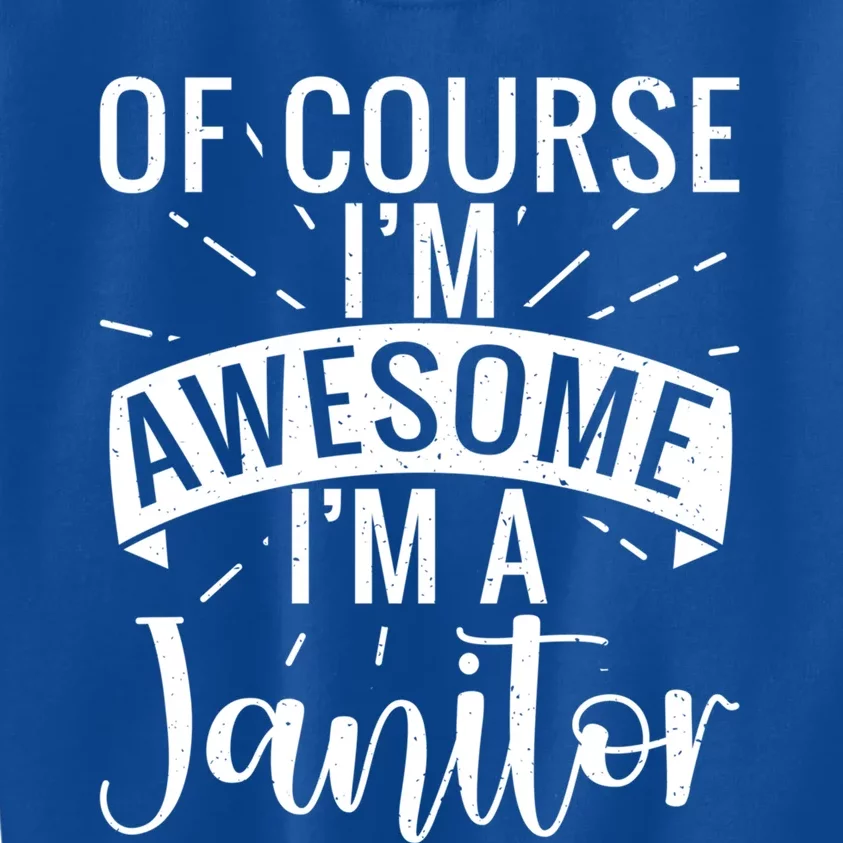 Of Course Im Awesome Im A Cleaning Janitor Custodian Meaningful Gift Kids Sweatshirt