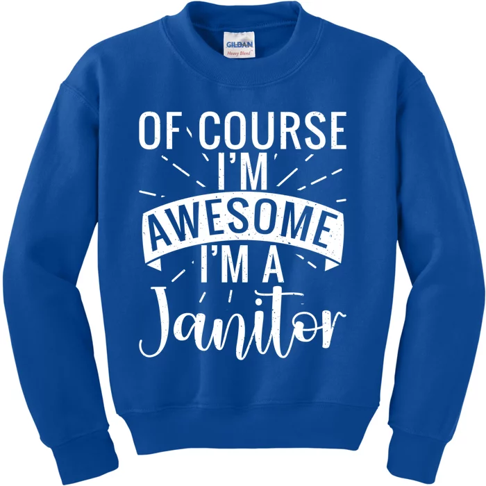 Of Course Im Awesome Im A Cleaning Janitor Custodian Meaningful Gift Kids Sweatshirt