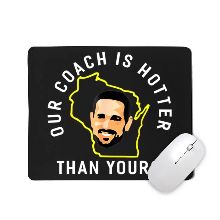 Our Coach Is Hotter Than Yours Mousepad