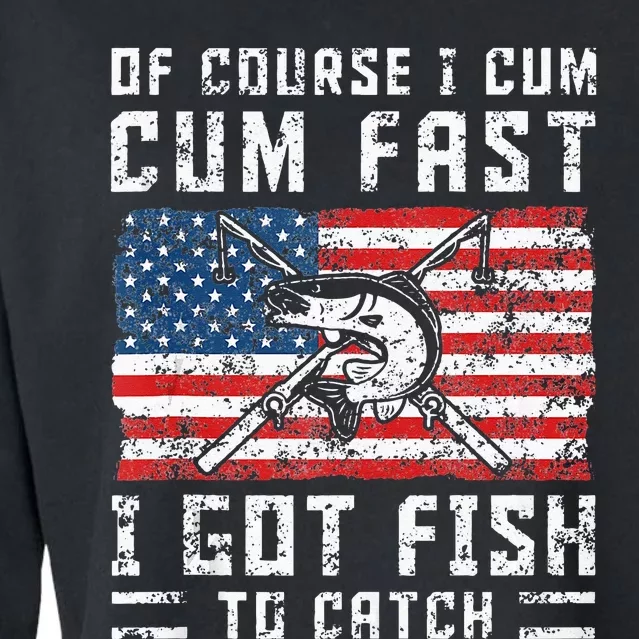 Of Course I Cum Fast I Got Fish To Catch Cropped Pullover Crew