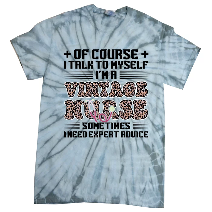 Of Course I Talk Im Vintage Nurse Nurse Vintage Nurses Cool Gift Tie-Dye T-Shirt