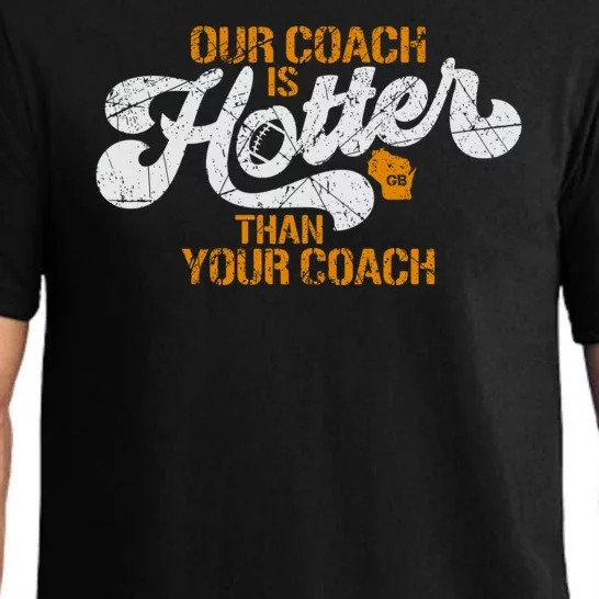 Our Coach Is Hotter Than Your Coach Green Bay TShirt Pajama Set