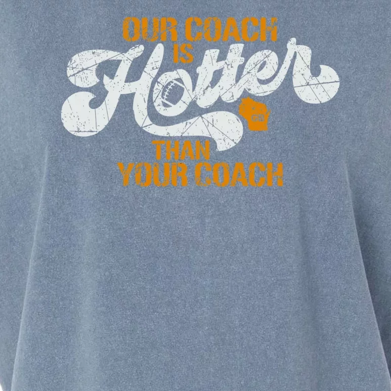 Our Coach Is Hotter Than Your Coach Green Bay TShirt Garment-Dyed Women's Muscle Tee