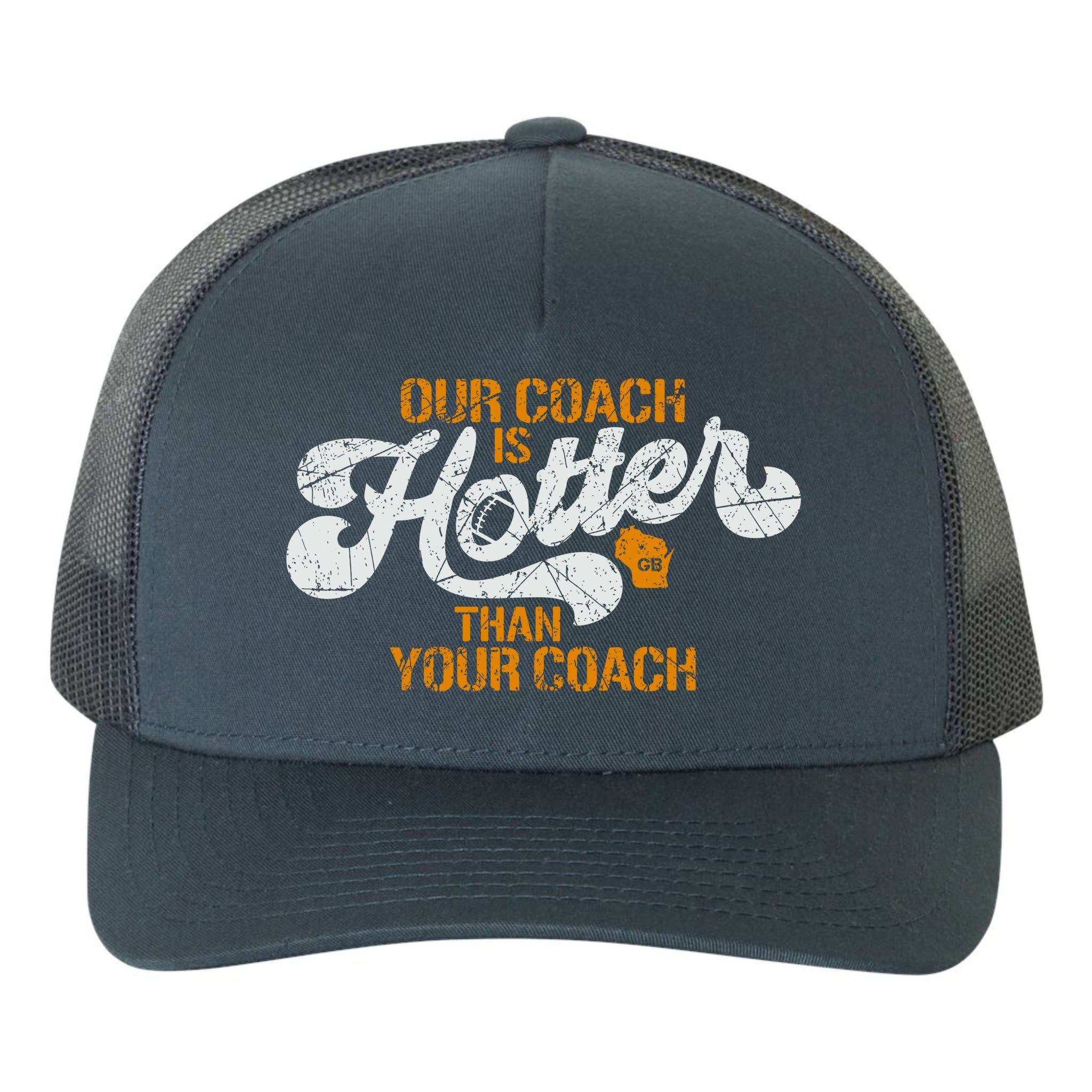 Our Coach Is Hotter Than Your Coach Green Bay TShirt Yupoong Adult 5-Panel  Trucker Hat