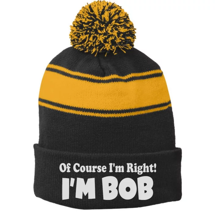 Of Course I'm Right I'm BOB Stripe Pom Pom Beanie