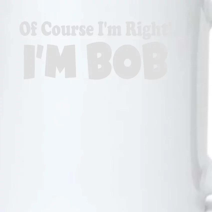 Of Course I'm Right I'm BOB Black Color Changing Mug