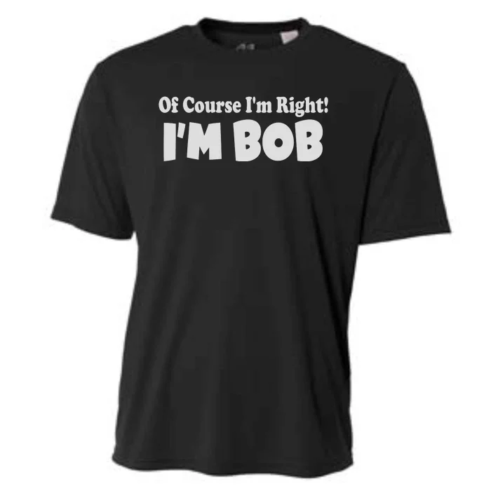 Of Course I'm Right I'm BOB Cooling Performance Crew T-Shirt