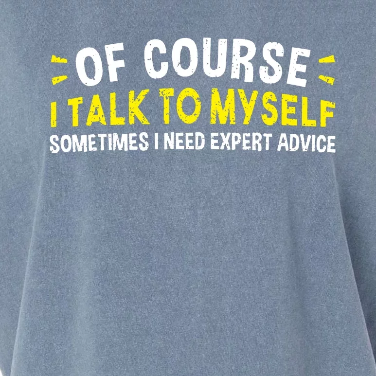 Of Course I Talk To Myself Sometimes I Need Expert Advice Garment-Dyed Women's Muscle Tee