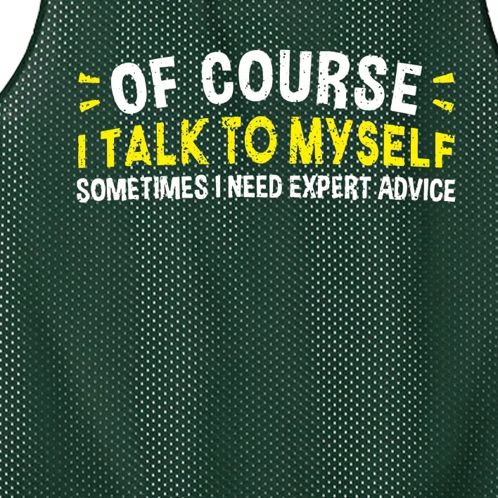 Of Course I Talk To Myself Sometimes I Need Expert Advice Mesh Reversible Basketball Jersey Tank