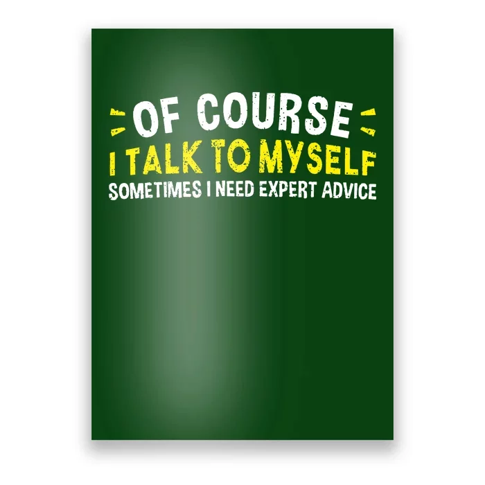 Of Course I Talk To Myself Sometimes I Need Expert Advice Poster