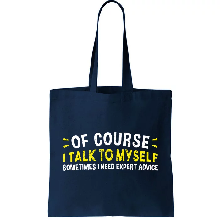 Of Course I Talk To Myself Sometimes I Need Expert Advice Tote Bag