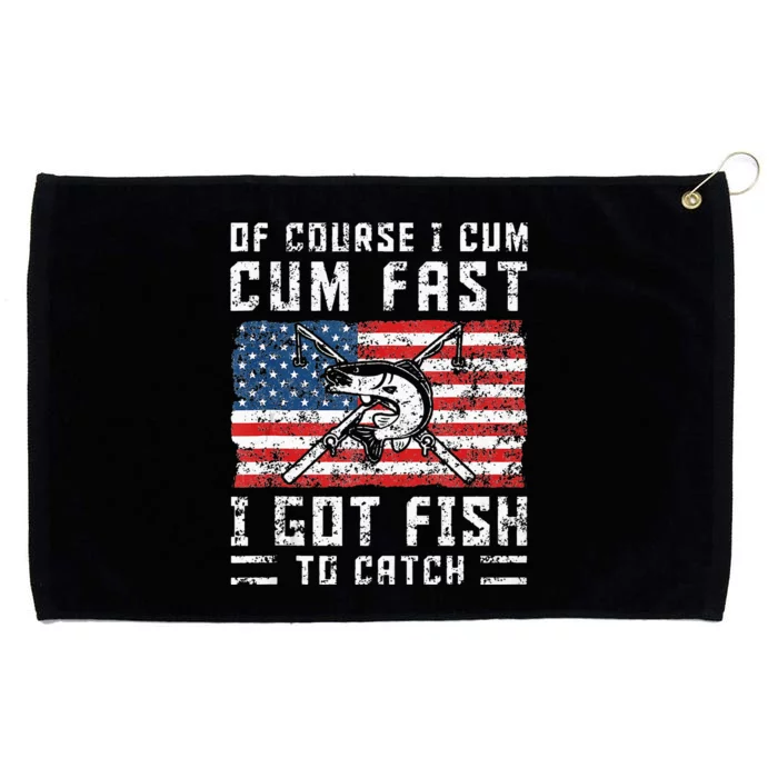 Of Course I Cum Fast I Got Fish To Catch Grommeted Golf Towel