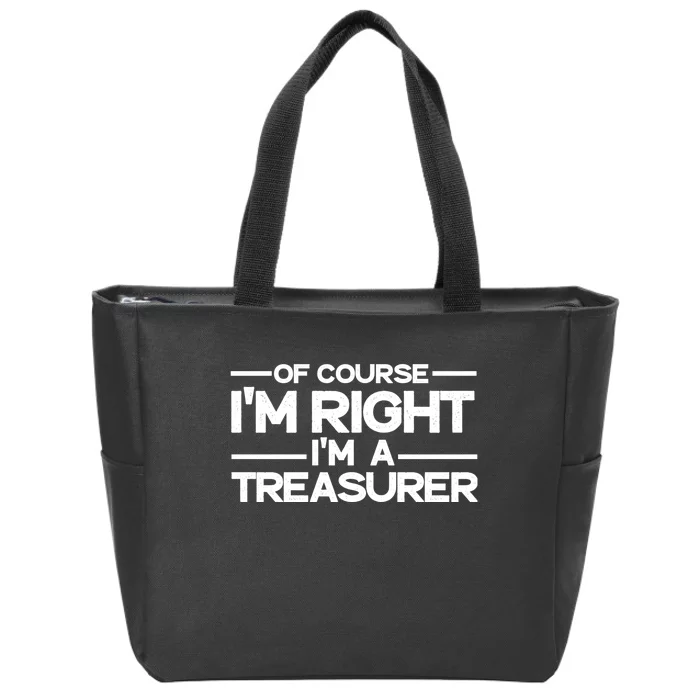 Of Course IM Right IM A Treasurer Funny Zip Tote Bag