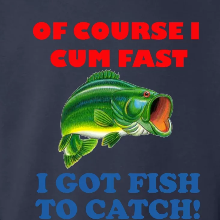 Of Course I Cum Fast I Got Fish To Catch Toddler Hoodie