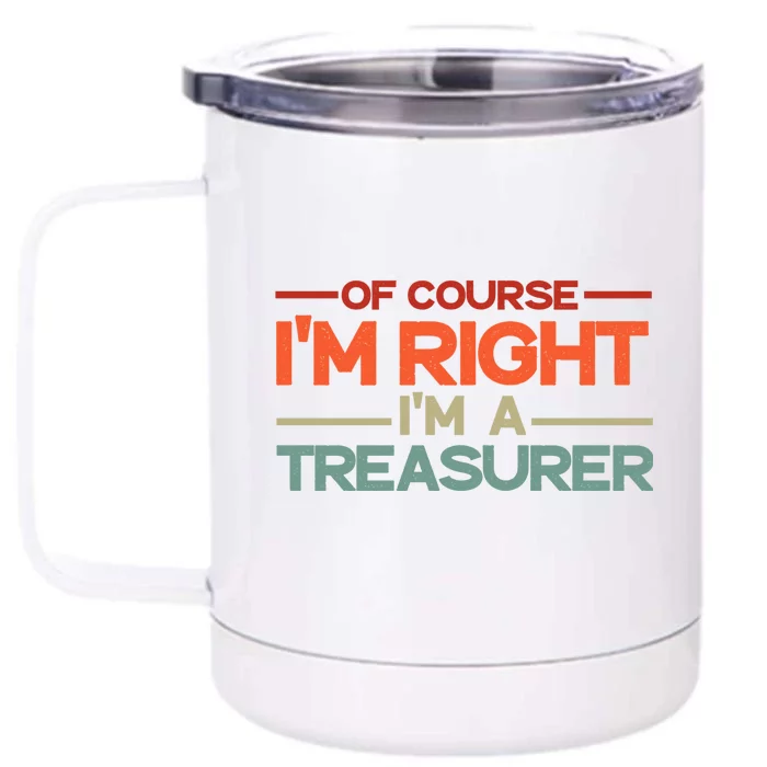 Of Course IM Right IM A Treasurer Funny Front & Back 12oz Stainless Steel Tumbler Cup