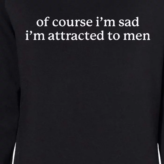 Of Course I’M Sad I’M Attracted To M.E.N Womens California Wash Sweatshirt