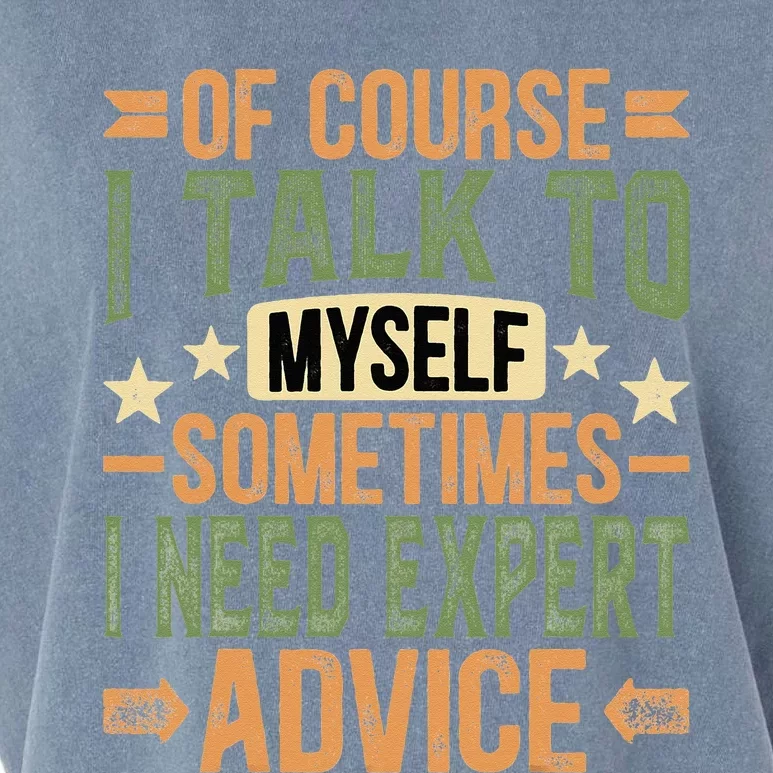 Of Course I Talk To Myself Sometimes I Need Expert Advice Garment-Dyed Women's Muscle Tee