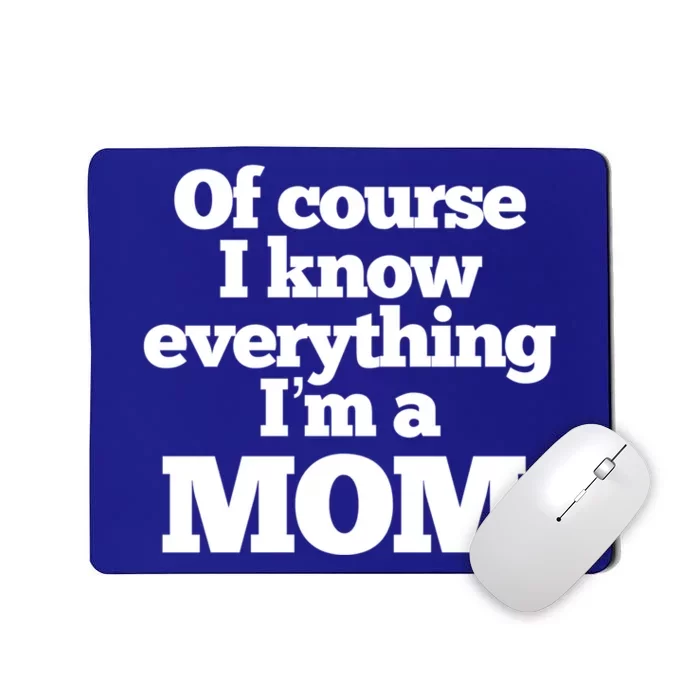 Of Course I Know Everything I’m A Mom Funny Gift Mousepad