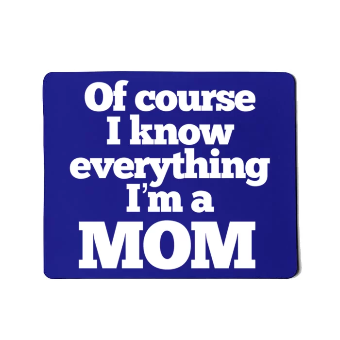 Of Course I Know Everything I’m A Mom Funny Gift Mousepad