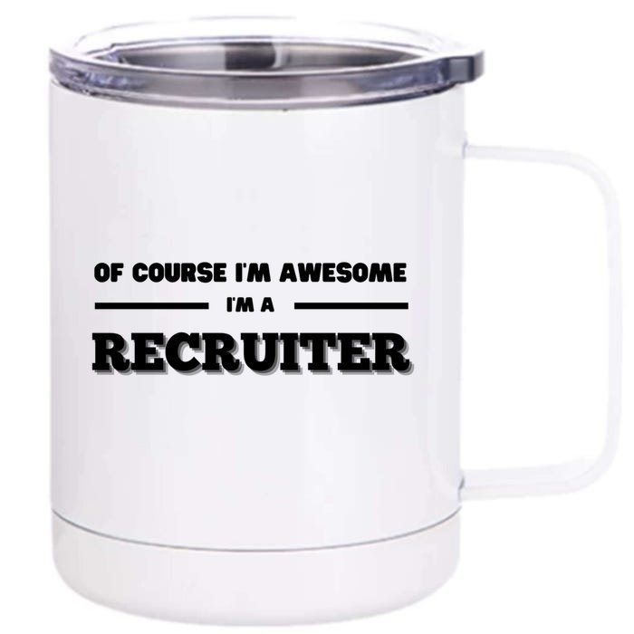 Of Course Im Awesome Im A Recruiter Recruitt Recruit Gift Front & Back 12oz Stainless Steel Tumbler Cup