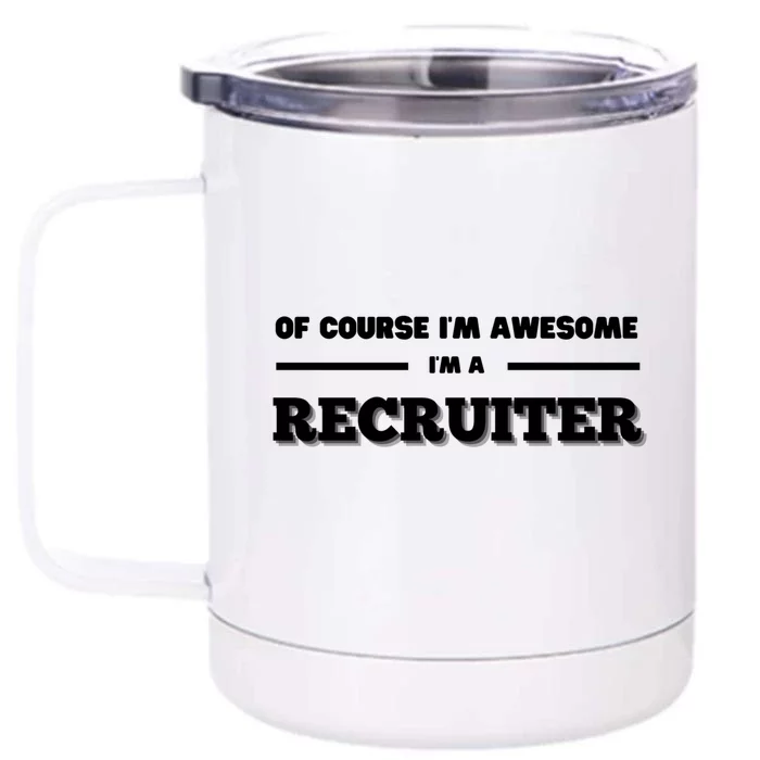 Of Course Im Awesome Im A Recruiter Recruitt Recruit Gift Front & Back 12oz Stainless Steel Tumbler Cup