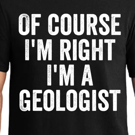 Of Course Im Right Im A Geologist Geologists Day Funny Gift Pajama Set