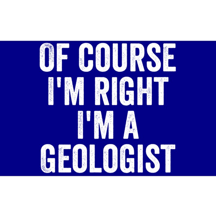 Of Course Im Right Im A Geologist Geologists Day Funny Gift Bumper Sticker