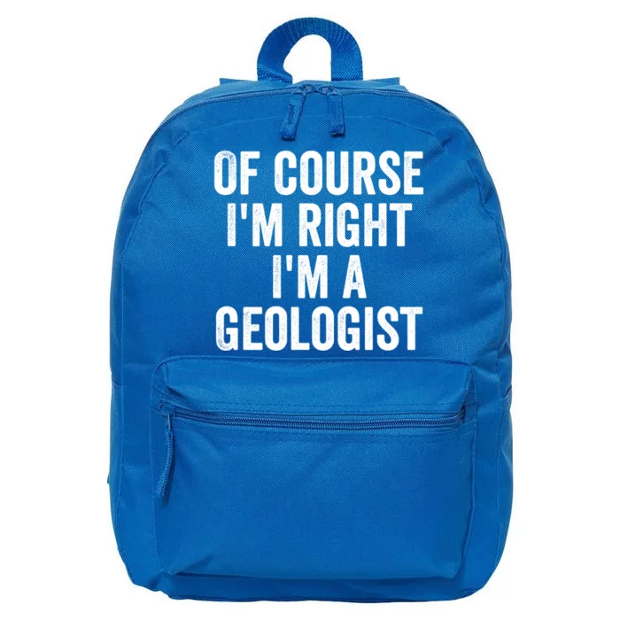 Of Course Im Right Im A Geologist Geologists Day Funny Gift 16 in Basic Backpack