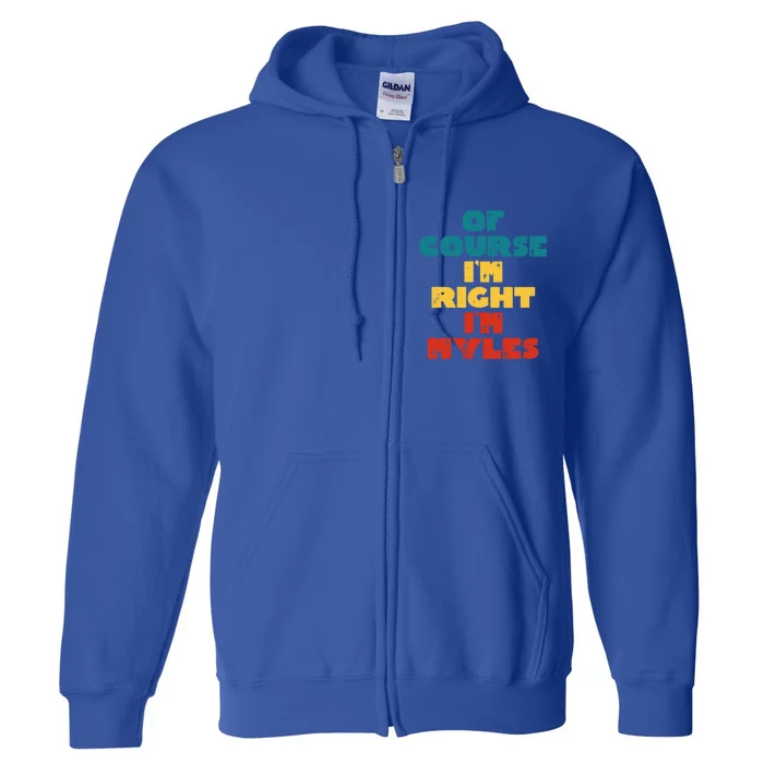 Of Course Im Right Im Myles Funny Myles Name Gift Full Zip Hoodie