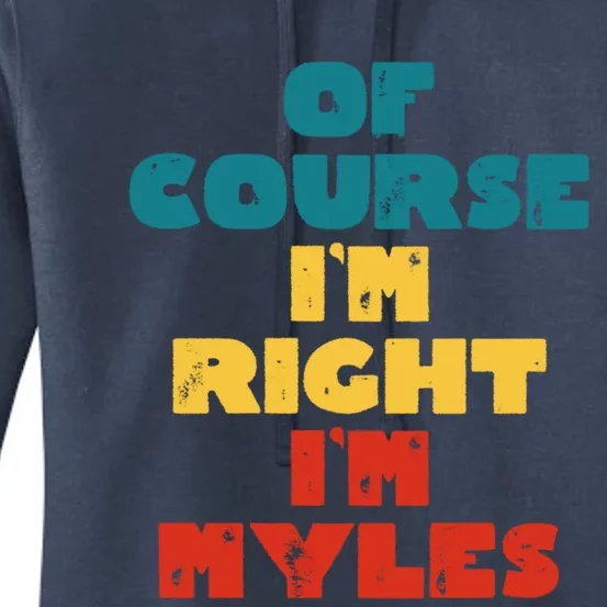 Of Course Im Right Im Myles Funny Myles Name Gift Women's Pullover Hoodie