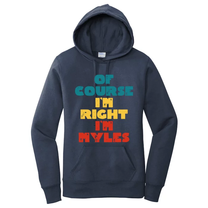 Of Course Im Right Im Myles Funny Myles Name Gift Women's Pullover Hoodie