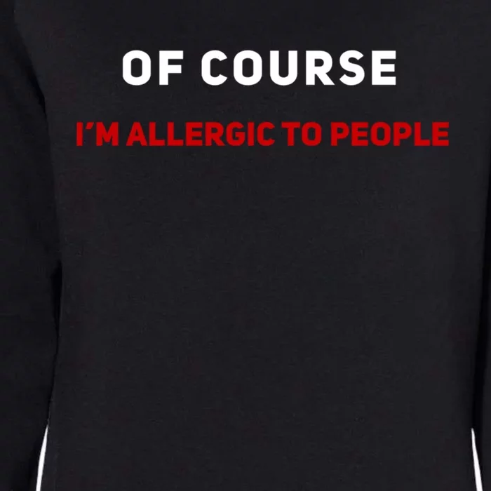 Of Course Im Allergic To People Cute Gift Womens California Wash Sweatshirt